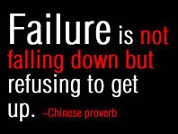 Failure is not falling down but refusing to get up

