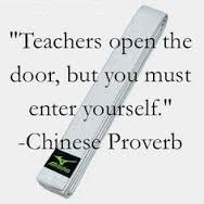 Teachers open the door, but you must enter yourself
