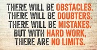 There will be obstacles, but with hard work there are no limits
